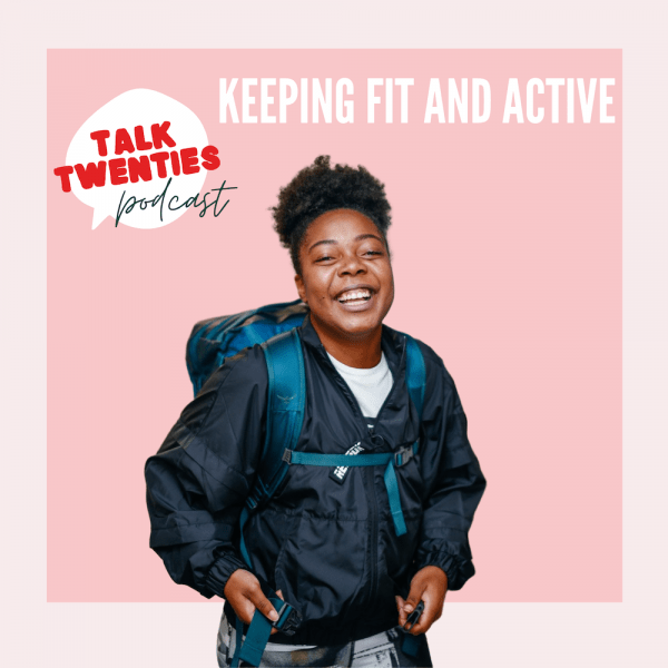 Talk Twenties Podcast Feature – Keeping Fit & Active